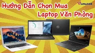 Hướng dẫn chọn mua laptop văn ph&ograve;ng 2019 |Viettech88 Digital
