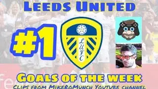 Leeds United MikeroMunch Goals Of The Week