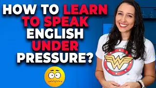 How to speak English under pressure  - 5 Tips 😰