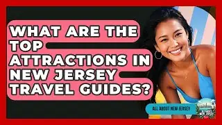 What Are the Top Attractions in New Jersey Travel Guides? - All About New Jersey