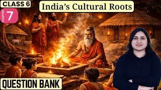Class 6 India&rsquo;s Cultural Roots: Question Bank | Full Chapter Review