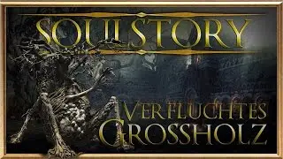 SOULSTORY - Fluchverderbtes Gro&szlig;holz (German) DARK SOULS III Lore