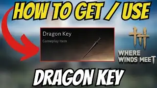 How To GET And USE DRAGON KEYS In Where Winds Meet!