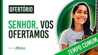 SENHOR, VOS OFERTAMOS: Ofertório para Tempo Comum | Litúrgico + Letra + Cifra + Músicas de Missa