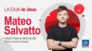 Mateo Salvatto - Creatividad e innovación, cómo construir tu futuro