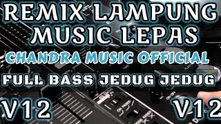 V12 SPESIAL MUSIC LEPAS - CHANDRA MUSIC OFFICIAL REMIX ORGEN LAMPUNG FULL BASS INI YANG KALIAN CARI
