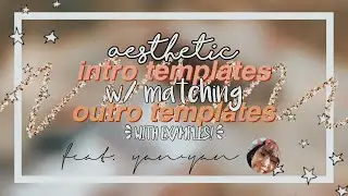 aesthetic intro templates w/ matching outro templates (includes examples) feat. Yan-Yan