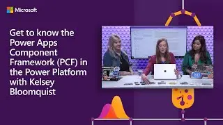 Get to know the Power Apps Component Framework with Kelsey Bloomquist | 