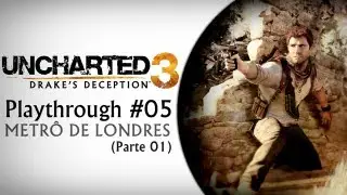 Uncharted 3 - Playthrough #05 M&ecirc;tro de Londres!