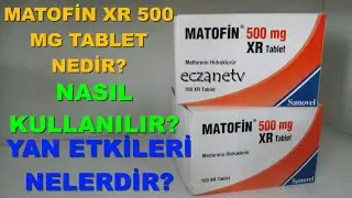 Matofin XR 500 MG Tablet Nedir? Matofin XR Tabletin Yan Etkileri Nelerdir? Matofin Nasıl Kullanılır?