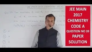 chemistry for jee  II  jee main 2017 paper solution question no - 39