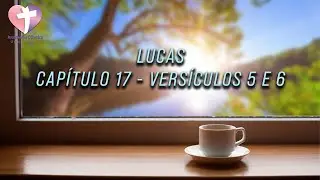 Lucas Capítulo 17 - Versículos 5 e 6