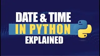Date and Time in Python – Explained in 11 Minutes