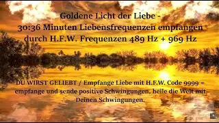 Goldene Licht der Liebe - 30:36 Minuten Liebensfrequenzen empfangen durch HFW Frequenzen 489Hz+969Hz
