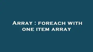 Array : foreach with one item array