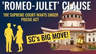 Supreme Court Wants 'Romeo-Juliet' Clause in POCSO: What Changes for Youth?