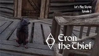 Let&rsquo;s Play Skyrim: Eron the Thief &ndash; Episode 3 &ndash; Worst Day Ever