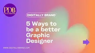 5 Ways to be a better Graphic Designer 2024