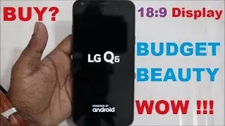 LG Q6 | Unboxing | Best Budget 18:9 Display phone | Review