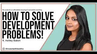 How to Solve Issues in Real Estate Development - BEST Tips from 10 YRs of Experience - Ashley Baksh