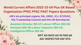 World Current Affairs 2023-24 Plus GK-Based Organization One Paper GK PPSC FPSC CSS PMS MPT AD ASF