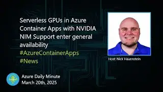Serverless GPUs in Azure Container Apps with NVIDIA... - Azure Daily Minute Podcast - 20-MAR-2025