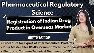Registration of Indian Drug Product in Overseas Market | Unit-3 | Regulatory Sciences