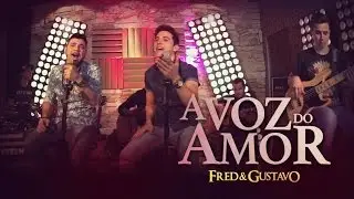 Fred & Gustavo - A Voz Do Amor (EP Eu T&ocirc; Com Voc&ecirc;)