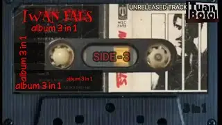 IWAN FALS - ALBUM 3 IN 1 ( LAGU IWAN FALS YANG TIDAK BEREDAR DIPASARAN / NON KOMERSIL ) SIDE  - 3