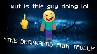 BACKWARDS SKIN TROLL!! 