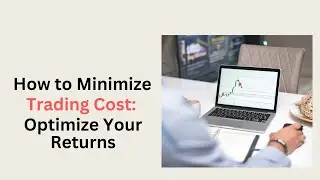 How to Minimize Trading Cost (Optimize Your Returns)