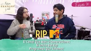M&uacute;sica, Charlas Y Caf&eacute; Ep. 78 - RIP MTV | El Fin De Una Era