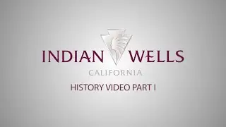 Indian Wells History Video (Part 1)
