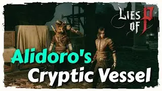 Alidoro's Cryptic Vessel Location and Solution - Lies of P Guide