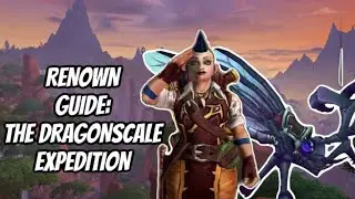 THE BEST WAYS TO RAISE YOUR RENOWN & WHY YOU SHOULD: DRAGONSCALE EXPEDITION: WORLD OF WARCRAFT