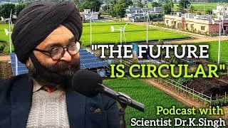 Why The Future Is Circular? (CIRCULAR ECONOMY 101) Podcast with Scientist Dr. Kawaljeet Singh