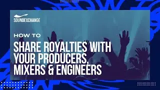 SoundExchange Direct: How To Share Royalties With Your Producers, Mixers & Engineers