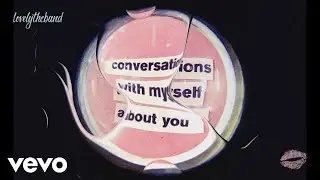 lovelytheband - conversations with myself about you (visualizer)