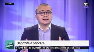 Depozitele bancare. Banii în mișcare, Digi24