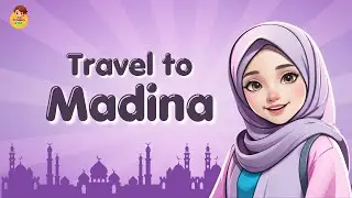 Travel to Madina | Islamic Poem for Kids | Islamic Nursery Rhymes | Madina Poem for Kids