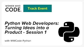 Python Web Developers: Turning Ideas into a Product - Session 1