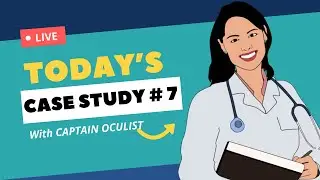 CASE STUDY - BY CAPTAIN OCULIST | CASE REVIEW #07 | OPTOMETRY CLINICAL CASES