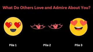 What Do Others Love and Admire About You? Pick-a-Card. Pick-a-Pile. Tarot Reading.