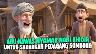 ABU NAWAS PURA-PURA JADI NABI KHIDIR UNTUK MERUBAH PEDAGANG SOMBONG - CERITA JENAKA PENGANTAR TIDUR