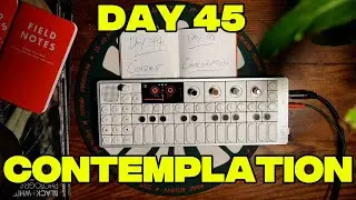Making Music Every Day on the OP-1 Field | Day 45: Contemplation