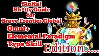 Sh*tty Guide, Omni+, Elemental Paradigm, and Type Skill || Brave Frontier Global 7th Anniversary