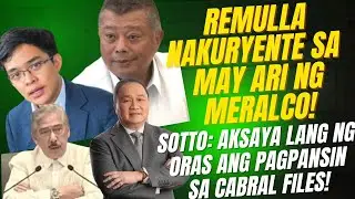 REMULLA NAKURYENTE SA MAY ARI NG MERALCO! SOTTO AKSAYA LANG NG ORAS ANG PAGPANSIN SA CABRAL FILES!