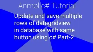 C# Save and Update Multiple Rows of Datagridview using One  Button | Anmol c# Tutorial | Part-2