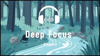 No.16 Forest Stream Concentration | 1 Hour Ambient Study & Work Music