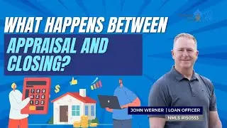 What Happens Between Appraisal and Closing?